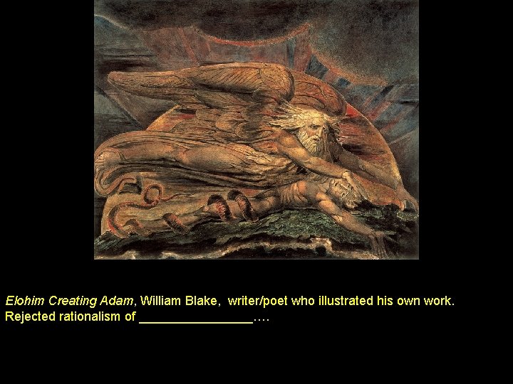 Elohim Creating Adam, William Blake, writer/poet who illustrated his own work. Rejected rationalism of