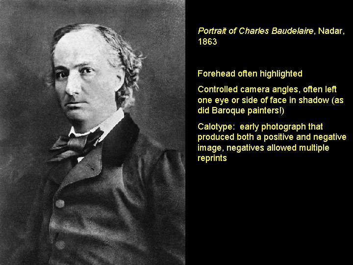 Portrait of Charles Baudelaire, Nadar, 1863 Forehead often highlighted Controlled camera angles, often left