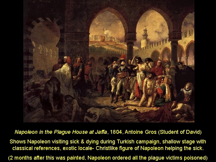 Napoleon in the Plague House at Jaffa, 1804, Antoine Gros (Student of David) Shows