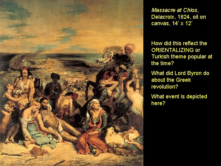 Massacre at Chios, Delacroix, 1824, oil on canvas, 14’ x 12’ How did this