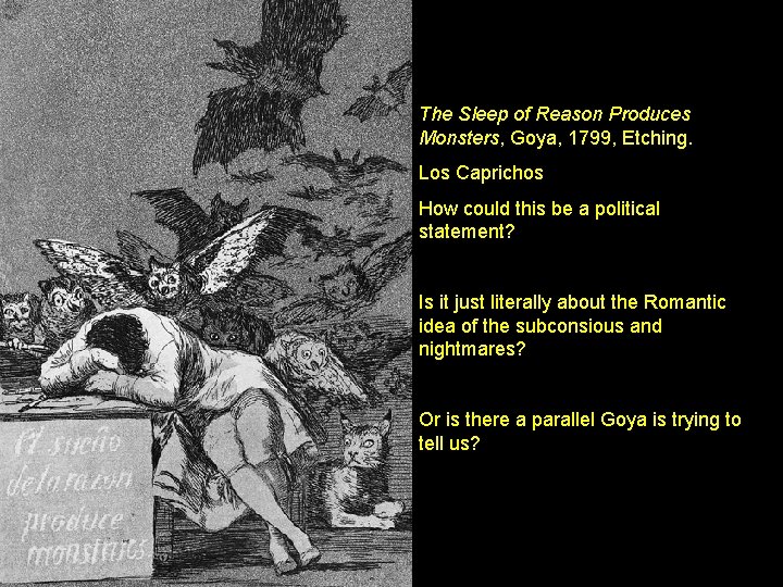 The Sleep of Reason Produces Monsters, Goya, 1799, Etching. Los Caprichos How could this