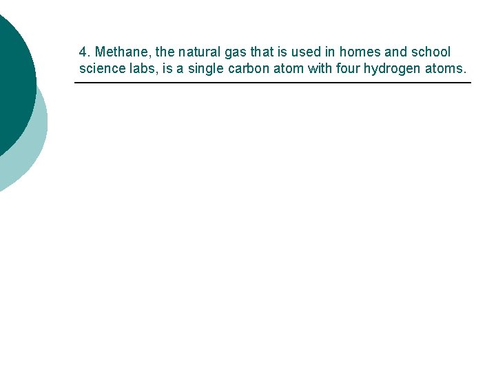 4. Methane, the natural gas that is used in homes and school science labs,