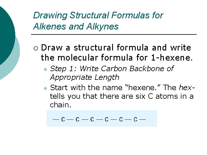 Drawing Structural Formulas for Alkenes and Alkynes ¡ Draw a structural formula and write