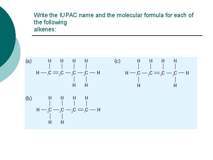 Write the IUPAC name and the molecular formula for each of the following alkenes: