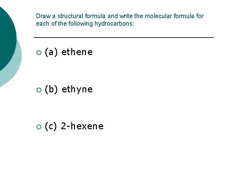 Draw a structural formula and write the molecular formula for each of the following