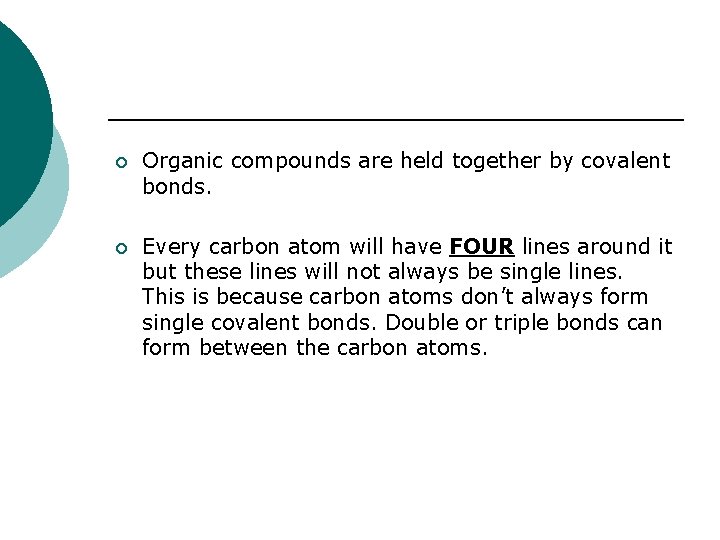 ¡ Organic compounds are held together by covalent bonds. ¡ Every carbon atom will