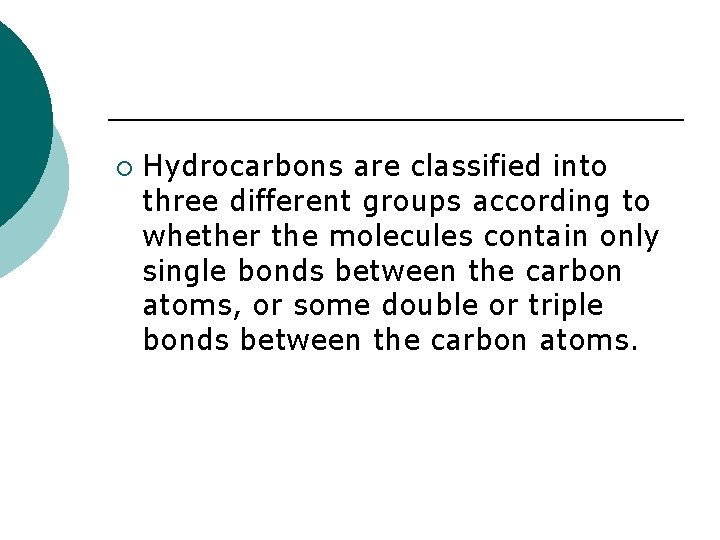 ¡ Hydrocarbons are classified into three different groups according to whether the molecules contain
