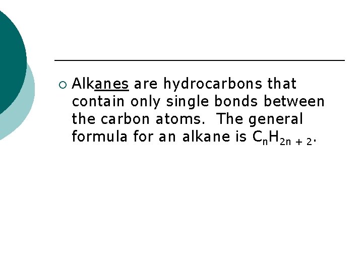 ¡ Alkanes are hydrocarbons that contain only single bonds between the carbon atoms. The