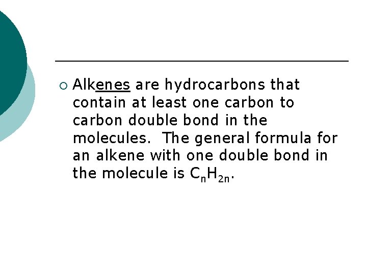 ¡ Alkenes are hydrocarbons that contain at least one carbon to carbon double bond