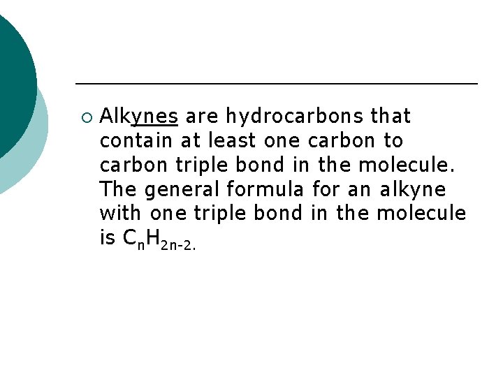 ¡ Alkynes are hydrocarbons that contain at least one carbon to carbon triple bond