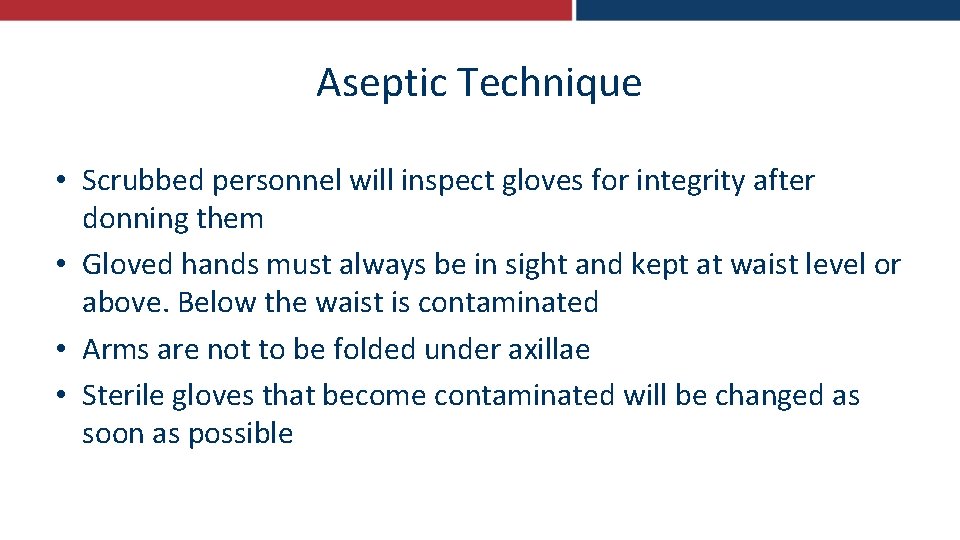 Aseptic Technique • Scrubbed personnel will inspect gloves for integrity after donning them •