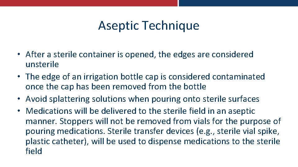 Aseptic Technique • After a sterile container is opened, the edges are considered unsterile