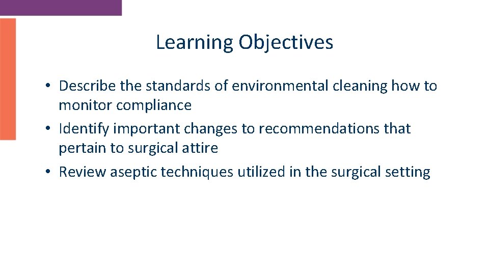 Learning Objectives • Describe the standards of environmental cleaning how to monitor compliance •