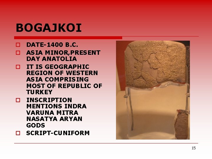 BOGAJKOI o DATE-1400 B. C. o ASIA MINOR, PRESENT DAY ANATOLIA o IT IS