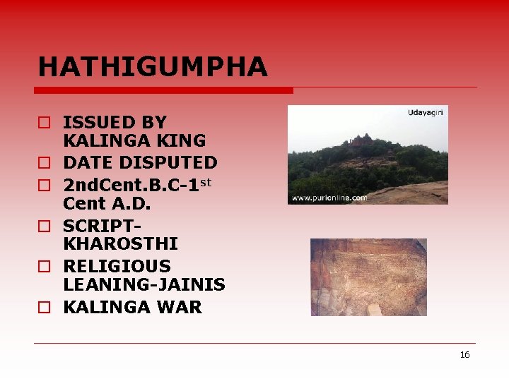 HATHIGUMPHA o ISSUED BY KALINGA KING o DATE DISPUTED o 2 nd. Cent. B.