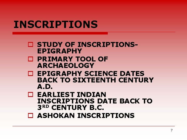 INSCRIPTIONS o STUDY OF INSCRIPTIONSEPIGRAPHY o PRIMARY TOOL OF ARCHAEOLOGY o EPIGRAPHY SCIENCE DATES