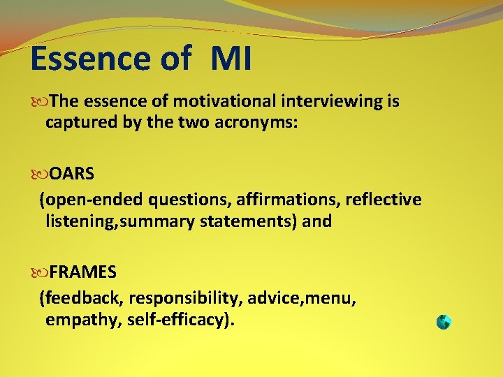 Essence of MI The essence of motivational interviewing is captured by the two acronyms: