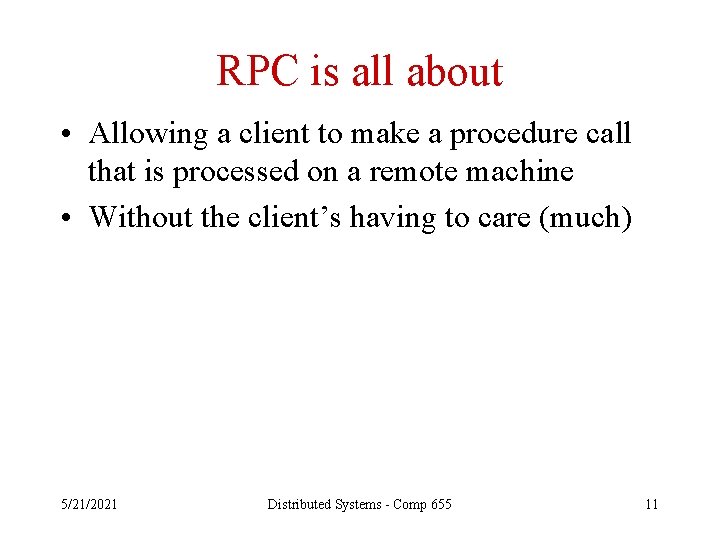 RPC is all about • Allowing a client to make a procedure call that