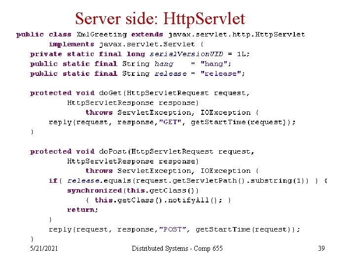 Server side: Http. Servlet 5/21/2021 Distributed Systems - Comp 655 39 