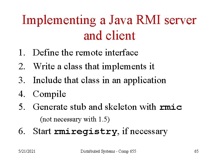 Implementing a Java RMI server and client 1. 2. 3. 4. 5. Define the