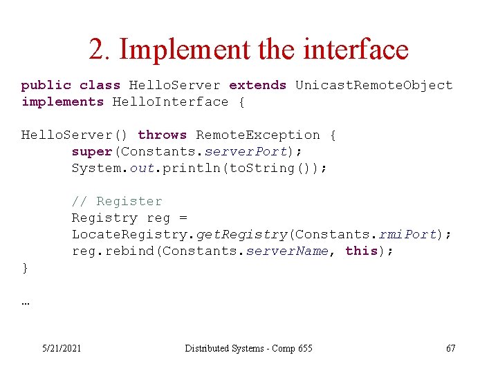 2. Implement the interface public class Hello. Server extends Unicast. Remote. Object implements Hello.