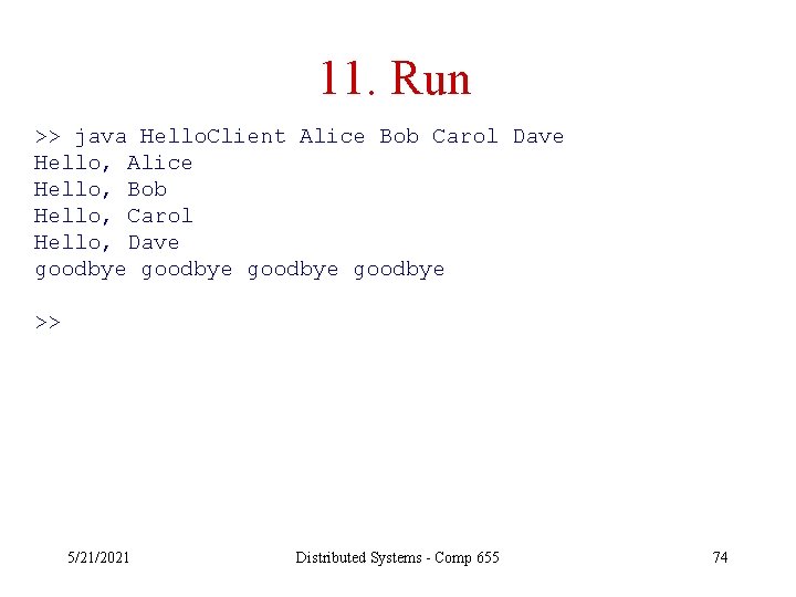 11. Run >> java Hello. Client Alice Bob Carol Dave Hello, Alice Hello, Bob