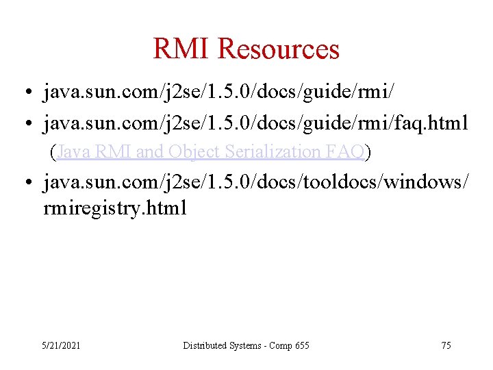 RMI Resources • java. sun. com/j 2 se/1. 5. 0/docs/guide/rmi/faq. html (Java RMI and