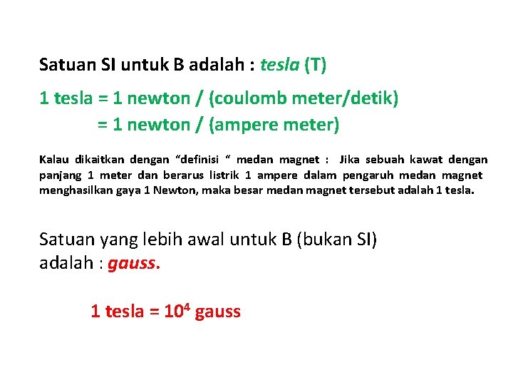 Satuan SI untuk B adalah : tesla (T) 1 tesla = 1 newton /