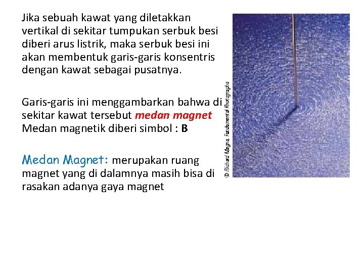 Jika sebuah kawat yang diletakkan vertikal di sekitar tumpukan serbuk besi diberi arus listrik,