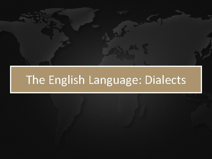 The English Language: Dialects 