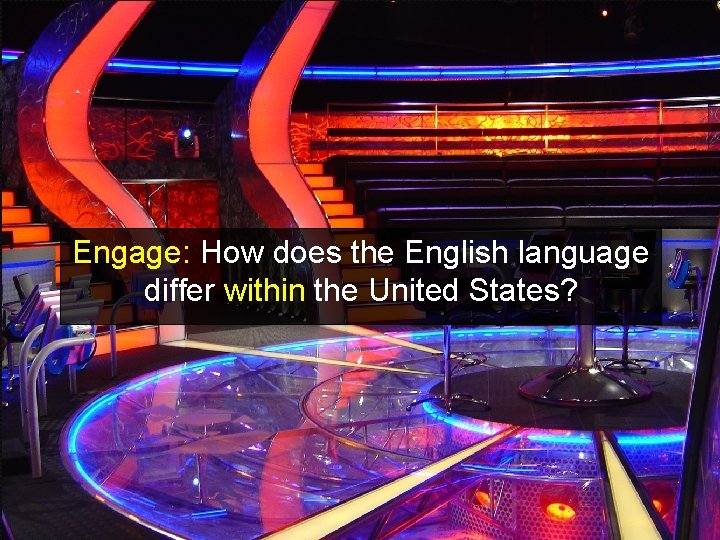 Engage: How does the English language differ within the United States? 