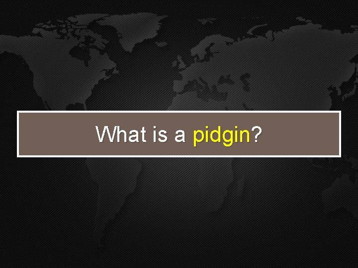 What is a pidgin? 