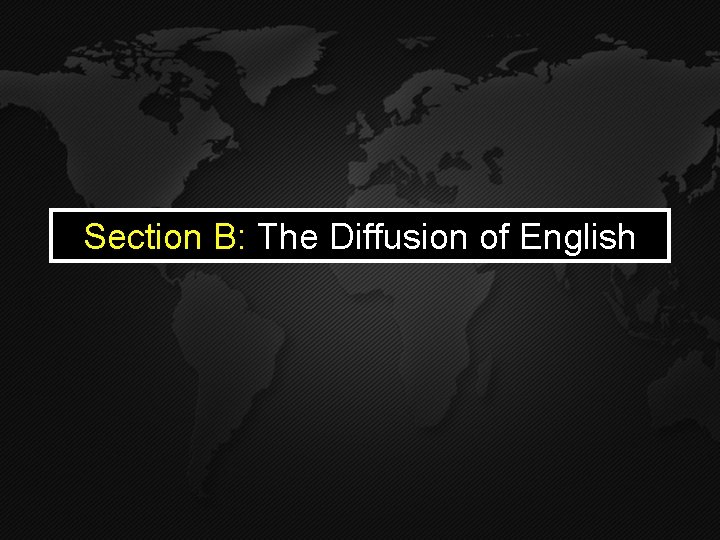 Section B: The Diffusion of English 