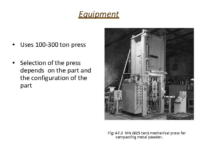 Equipment • Uses 100 -300 ton press • Selection of the press depends on