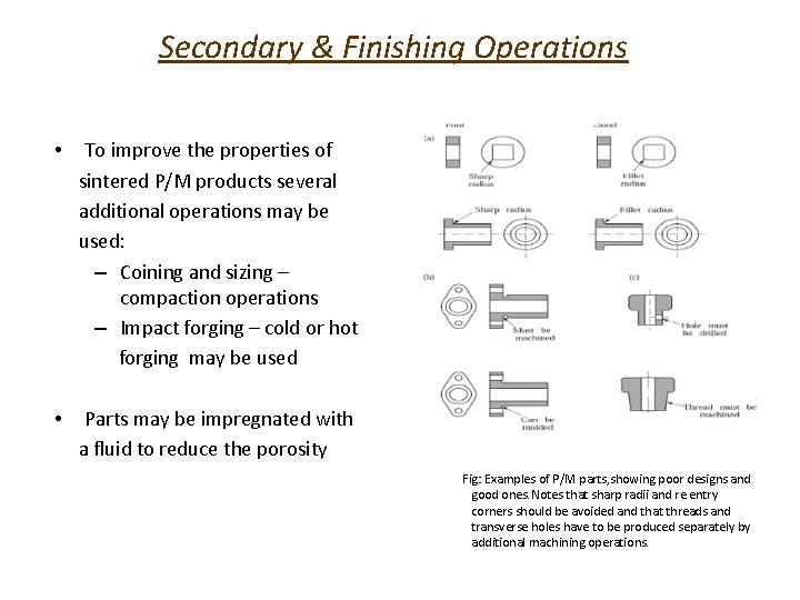 Secondary & Finishing Operations • To improve the properties of sintered P/M products several