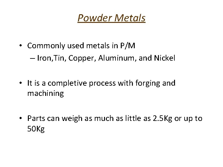 Powder Metals • Commonly used metals in P/M – Iron, Tin, Copper, Aluminum, and