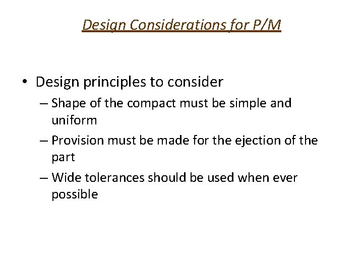 Design Considerations for P/M • Design principles to consider – Shape of the compact