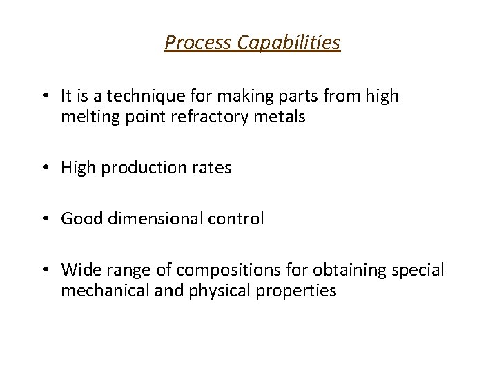 Process Capabilities • It is a technique for making parts from high melting point