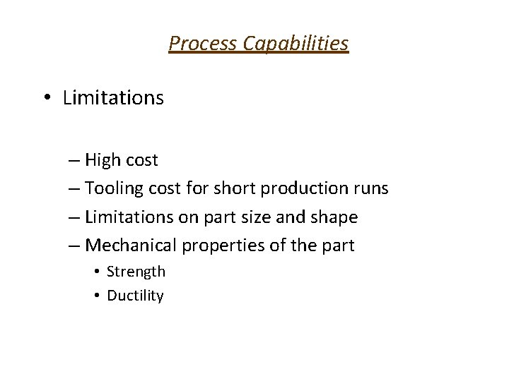 Process Capabilities • Limitations – High cost – Tooling cost for short production runs