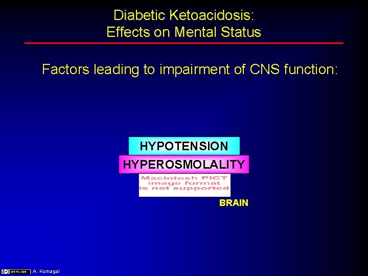 Diabetic Ketoacidosis: Effects on Mental Status Factors leading to impairment of CNS function: HYPOTENSION