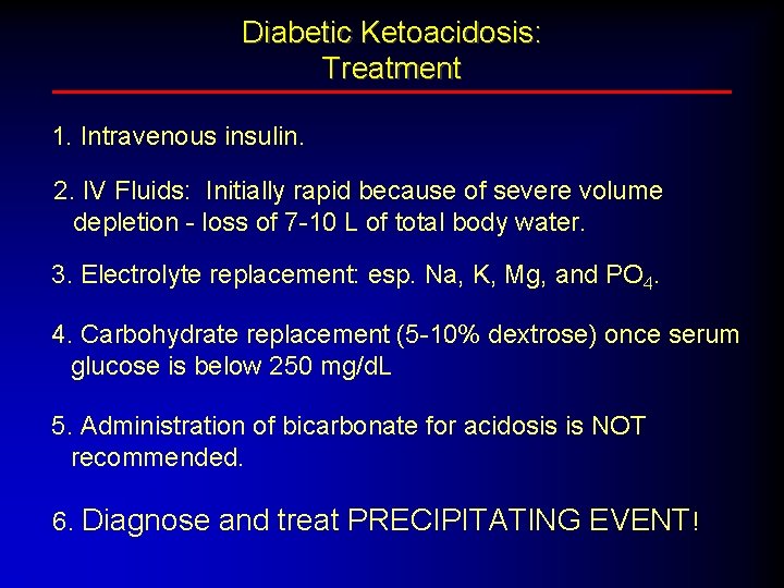 Diabetic Ketoacidosis: Treatment 1. Intravenous insulin. 2. IV Fluids: Initially rapid because of severe