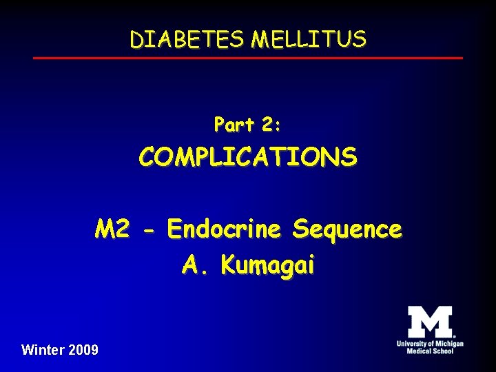 DIABETES MELLITUS Part 2: COMPLICATIONS M 2 - Endocrine Sequence A. Kumagai Winter 2009