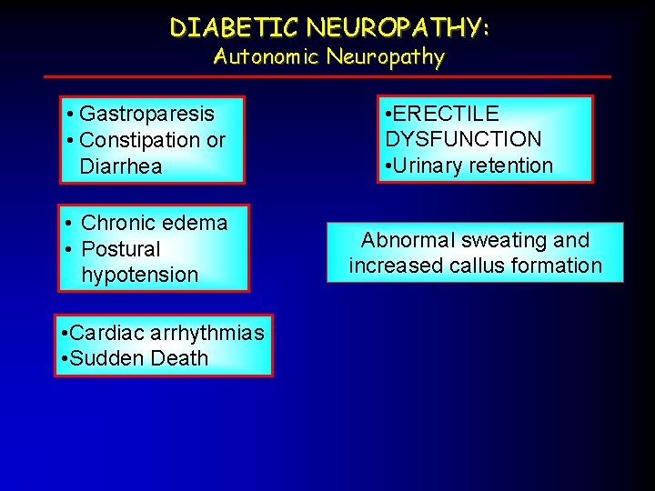 DIABETIC NEUROPATHY: Autonomic Neuropathy • Gastroparesis • Constipation or Diarrhea • ERECTILE DYSFUNCTION •