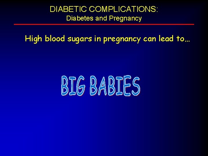 DIABETIC COMPLICATIONS: Diabetes and Pregnancy High blood sugars in pregnancy can lead to… 
