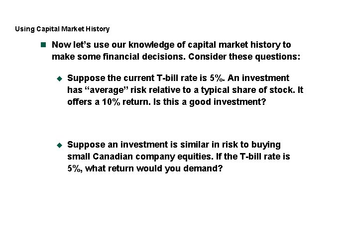 Using Capital Market History n Now let’s use our knowledge of capital market history