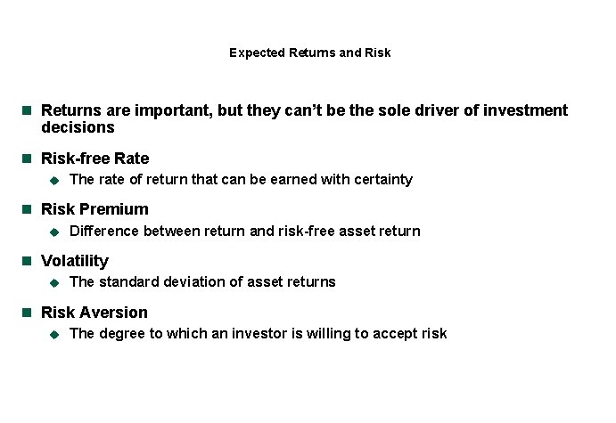 Expected Returns and Risk n Returns are important, but they can’t be the sole