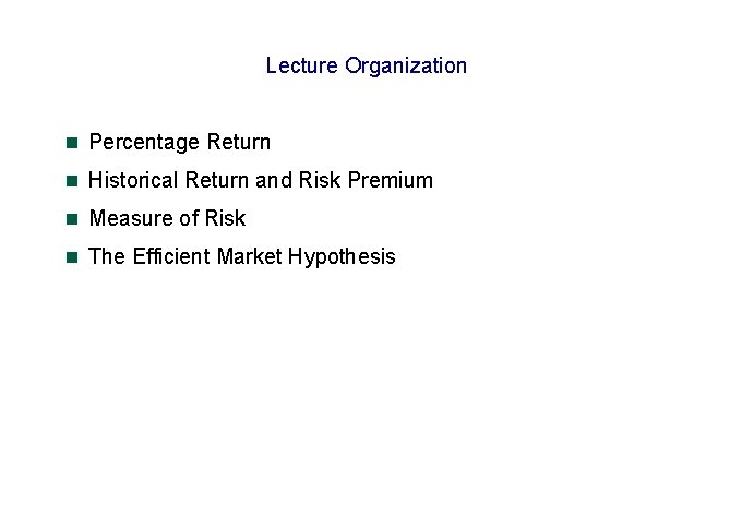 Lecture Organization n Percentage Return n Historical Return and Risk Premium n Measure of