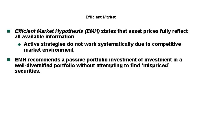 Efficient Market n Efficient Market Hypothesis (EMH) states that asset prices fully reflect all