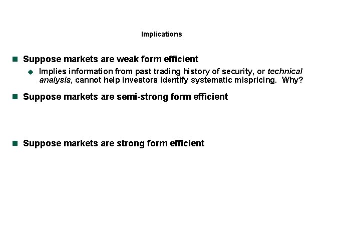 Implications n Suppose markets are weak form efficient u Implies information from past trading