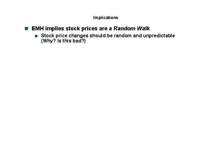 Implications n EMH implies stock prices are a Random Walk u Stock price changes